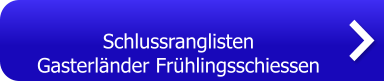 Schlussranglisten Gasterländer Frühlingsschiessen