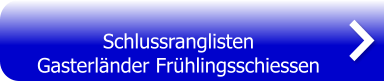 Schlussranglisten Gasterländer Frühlingsschiessen